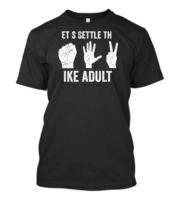 ET S SETTLE TH IKE ADULT Fist Hand Peace Gesture T-Shirt