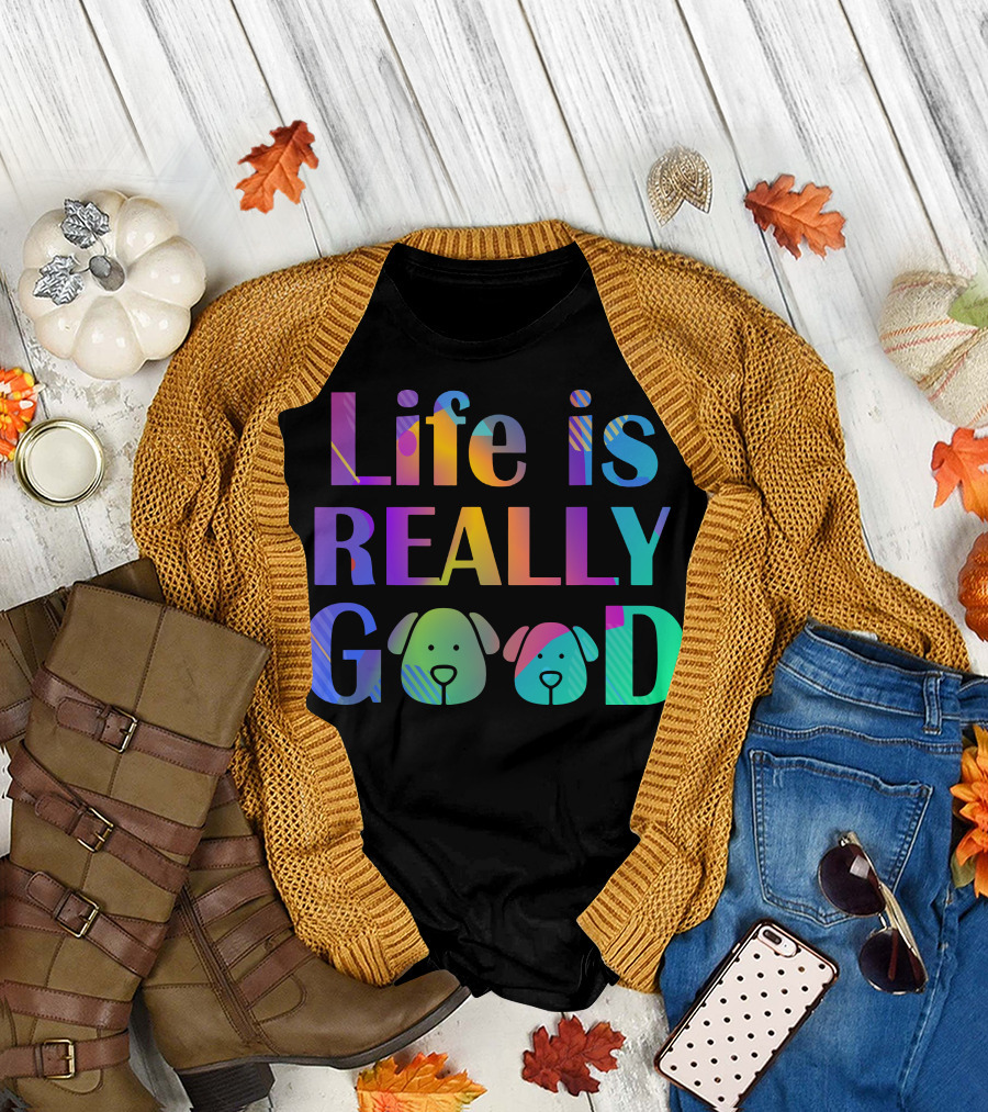 Life Is Really Good Colorful Funny Dog Faces T-Shirt