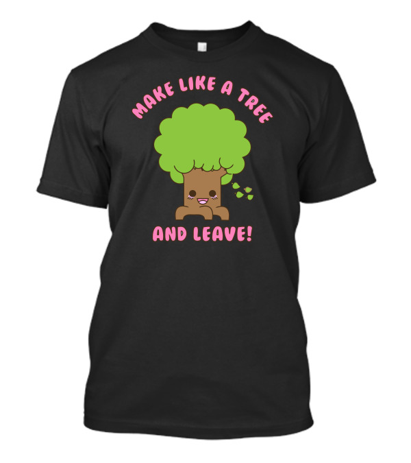 Make Like A Tree And Leave Kawaii Tree With Falling Leaves T-Shirt