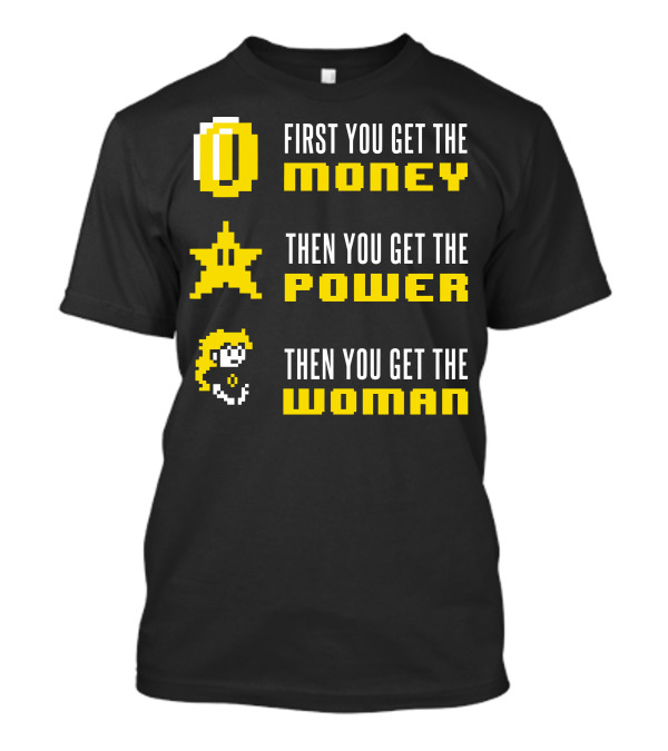 First You Get The Money Then You Get The Power Mario Scarface T-Shirt