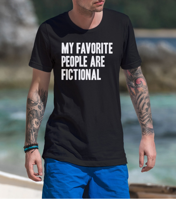 My Favorite People Are Fictional T-Shirt