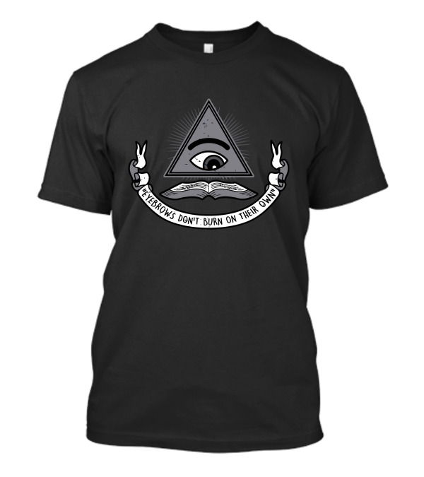 Eyebrows Don’t Burn On Their Own All Reading Eye Triangle Book T-Shirt