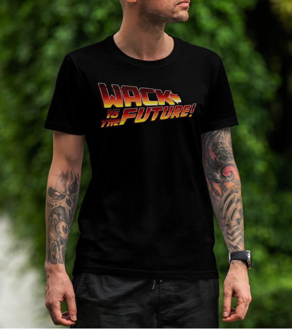 Wack Is The Future Back To The Future T-Shirt