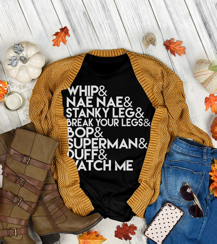 Whip Nae Nae Stanky Leg Break Your Legs Bop Superman Duff Watch Me T-Shirt