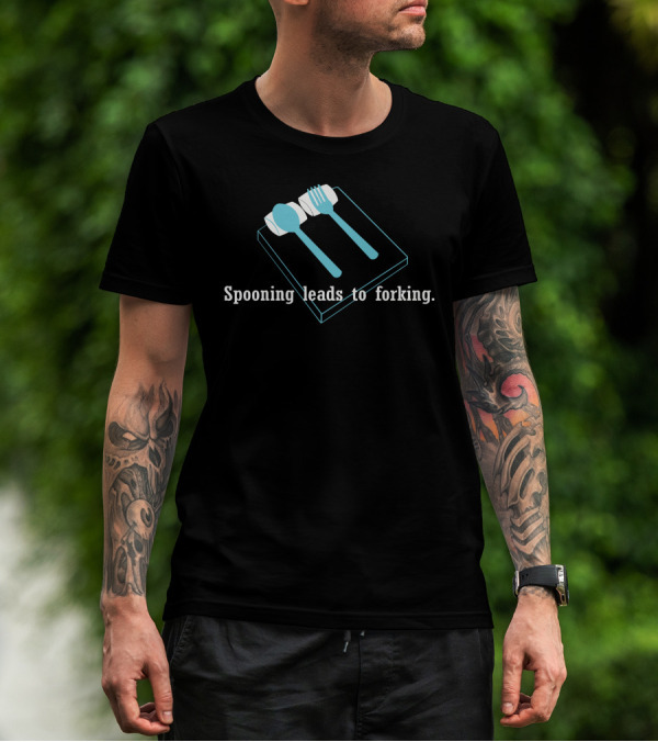 Spooning Leads To Forking Playful And Humorous Text With Cutlery T-Shirt