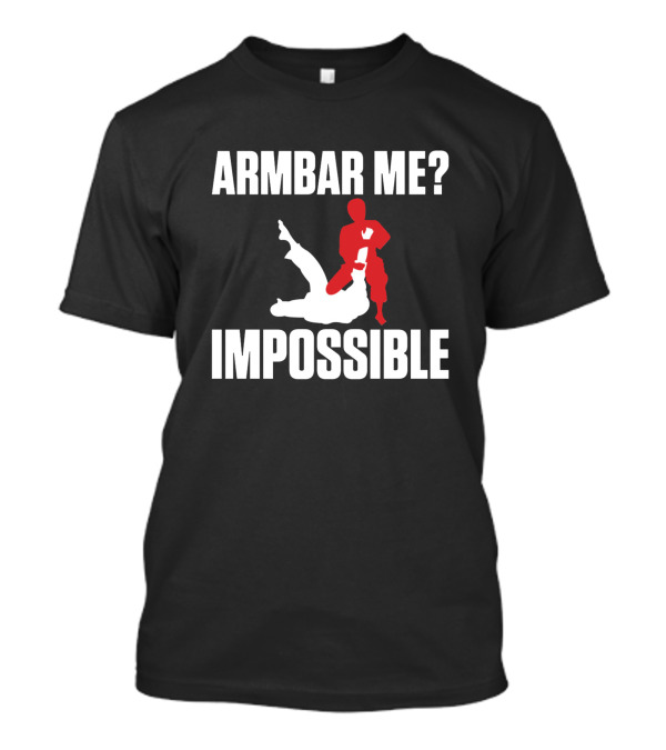 Armbar Me Impossible Funny BJJ Jiu Jitsu T-Shirt