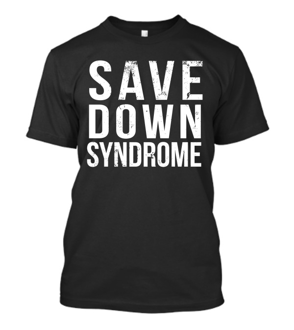 SAVE DOWN SYNDROME T-Shirt