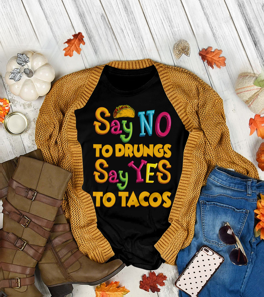 Say No To Drugs Say Yes To Tacos with Taco T-Shirt