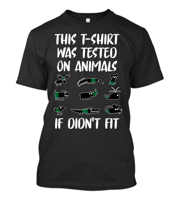 This T-Shirt Was Tested On Animals If Didn't Fit Koala Whale Rhinoceros Crocodile Walrus Moose Armadillo Lizard Snake T-Shirt