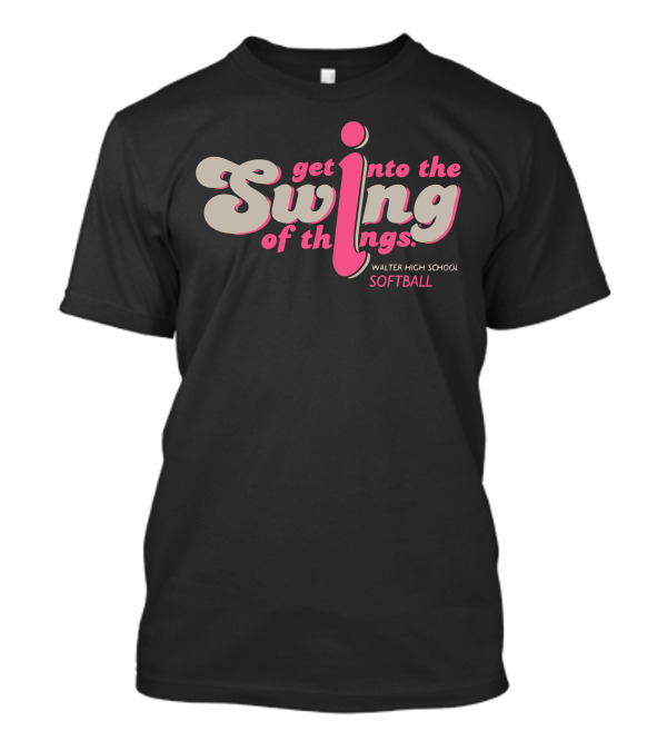 Get Into The Swing Of Things Walter High School Softball T-Shirt