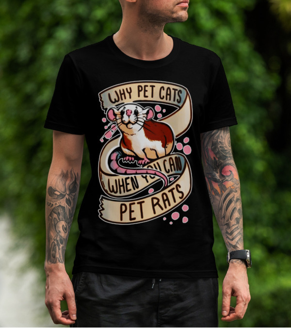 Why Pet Cats When You Can Pet Rats T-Shirt
