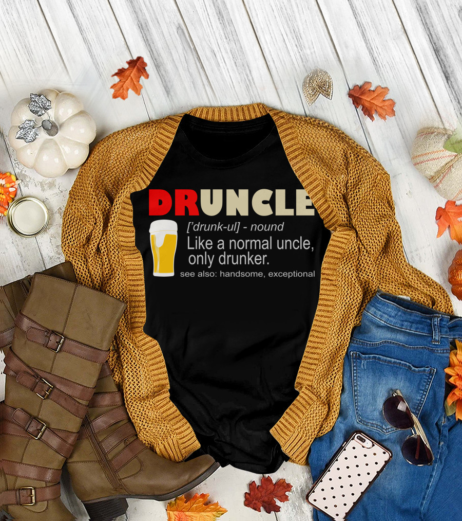 DRUNCLE Beer Definition Like a Normal Uncle Only Drunker See Also Handsome Exceptional T-Shirt