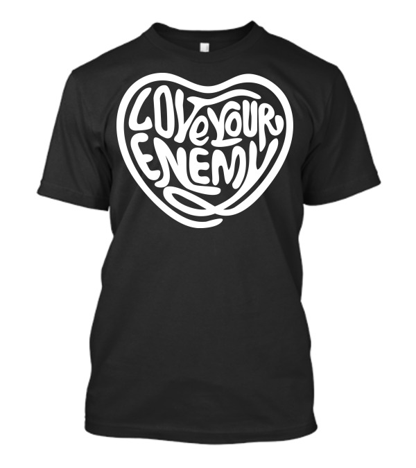 Love Your Enemy T-Shirt