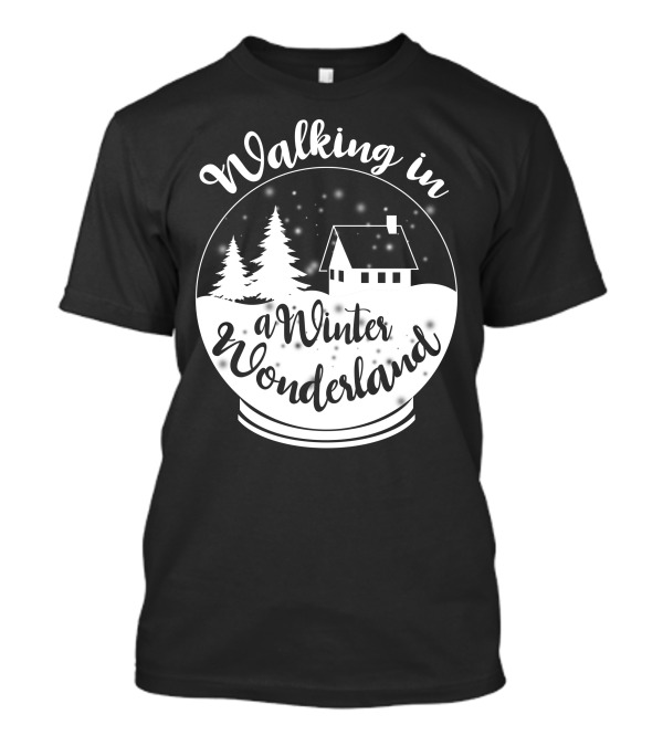 Walking In A Winter Wonderland Snow Globe Scene With House And Trees T-Shirt