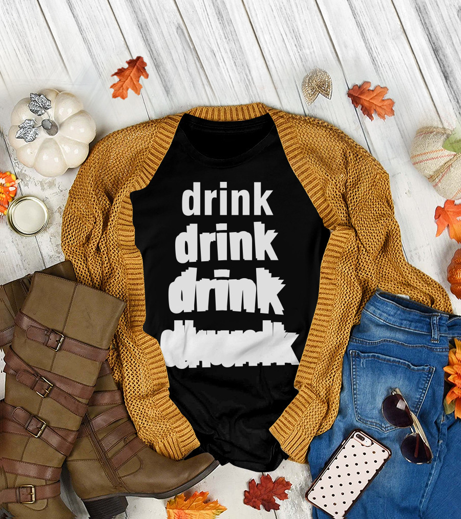 Drink Drink Drink Drunk T-Shirt