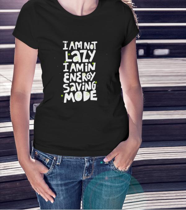 I Am Not Lazy I Am In Energy Saving Mode With Green Star Accents T-Shirt