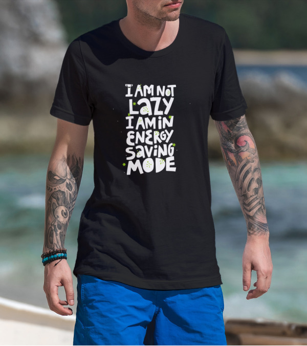 I Am Not Lazy I Am In Energy Saving Mode With Green Star Accents T-Shirt