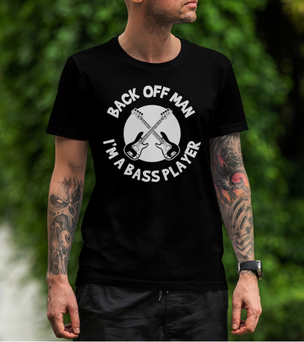 Back Off Man I'm A Bass Player Crossed Guitars T-Shirt