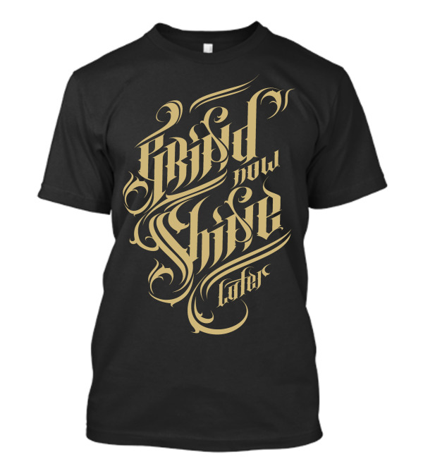 Grind Now Shine Later T-Shirt