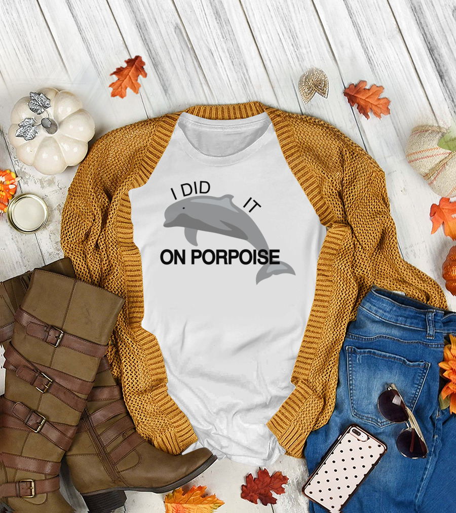 I Did It On Porpoise Dolphin Humor T-Shirt