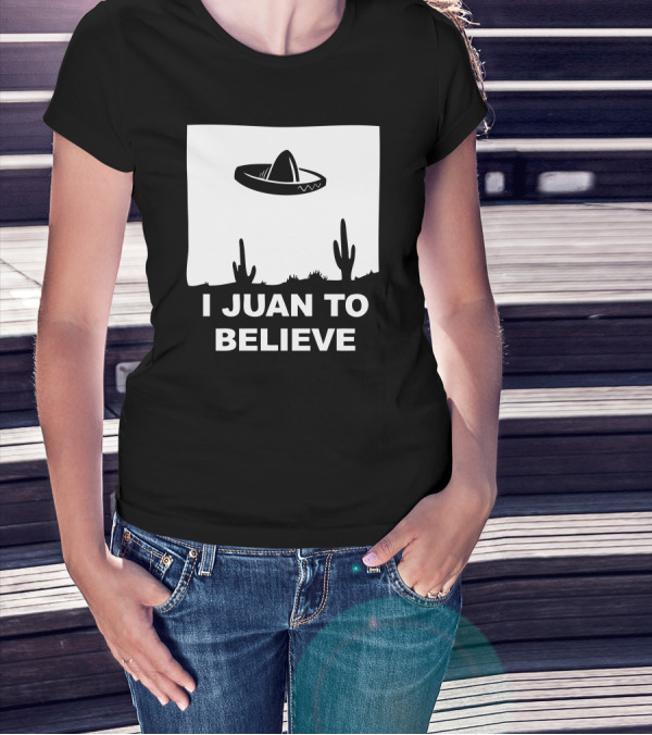 I Juan To Believe Sombrero UFO Desert Cactus T-Shirt