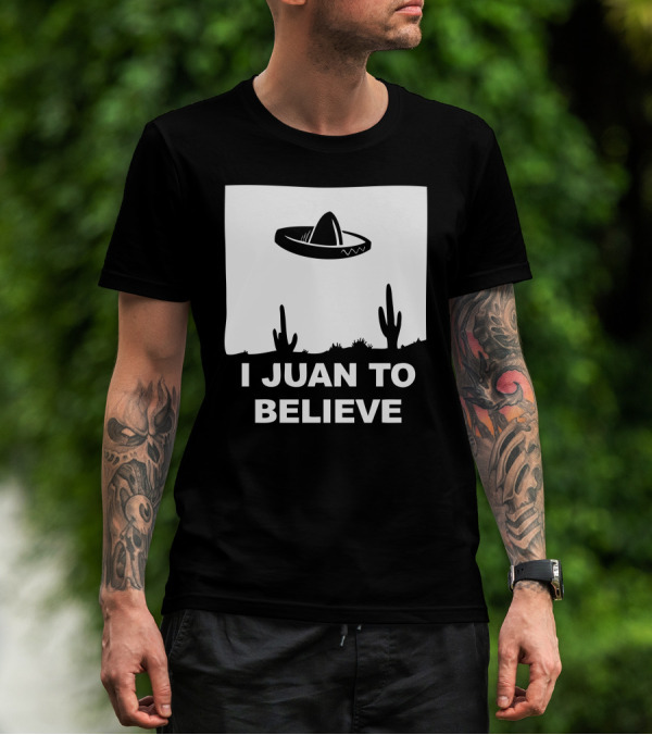 I Juan To Believe Sombrero UFO Desert Cactus T-Shirt