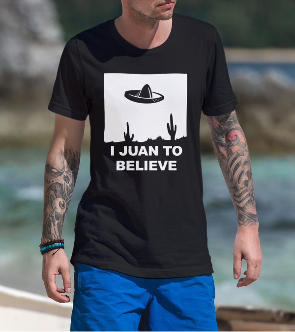 I Juan To Believe Sombrero UFO Desert Cactus T-Shirt