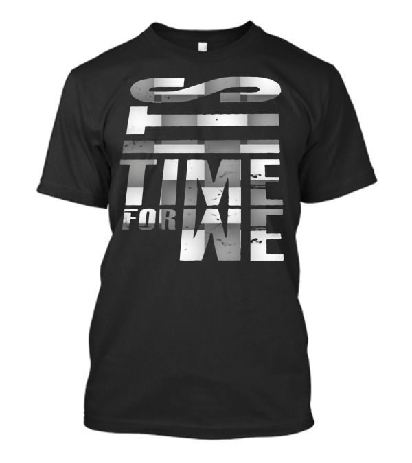 GO TIME FOR WE T-Shirt