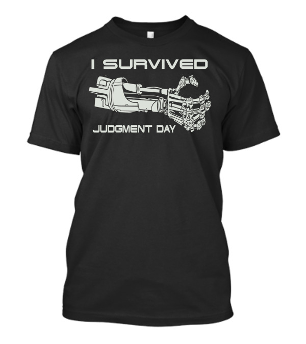 I Survived Judgment Day Terminator Robot Hand T-Shirt