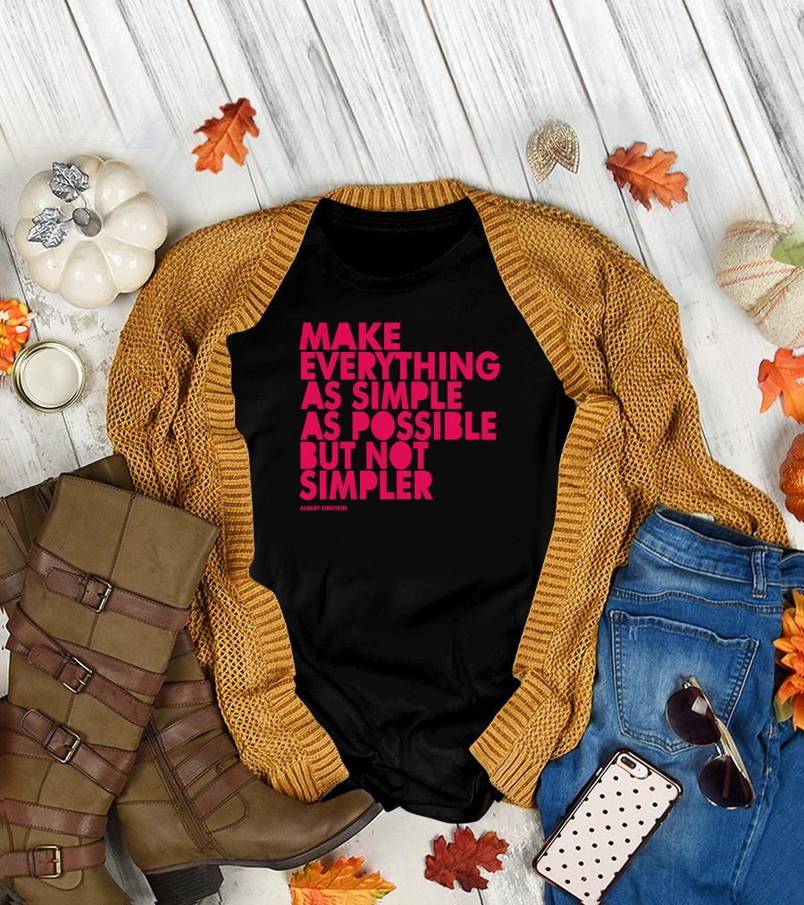 MAKE EVERYTHING AS SIMPLE AS POSSIBLE BUT NOT SIMPLER ALBERT EINSTEIN T-Shirt