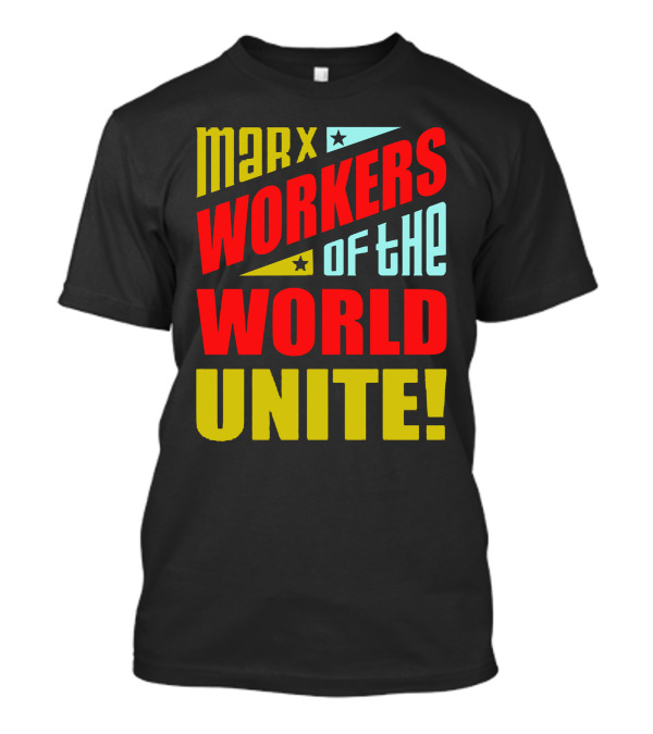 MARX WORKERS OF THE WORLD UNITE T-Shirt