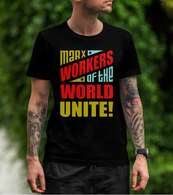 MARX WORKERS OF THE WORLD UNITE T-Shirt