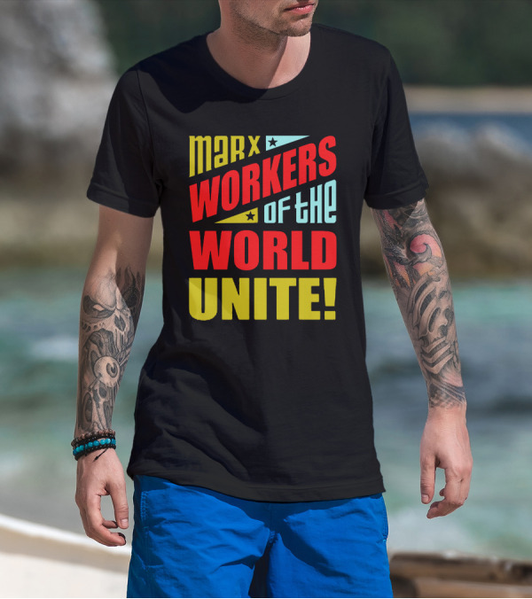 MARX WORKERS OF THE WORLD UNITE T-Shirt