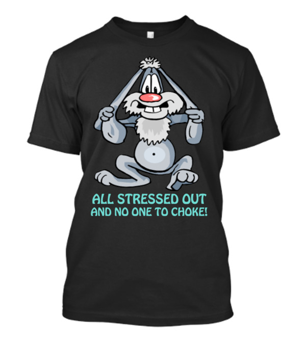 All Stressed Out And No One To Choke Cartoon Rabbit T-Shirt