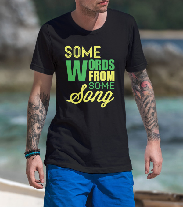 Some Words From Some Song T-Shirt