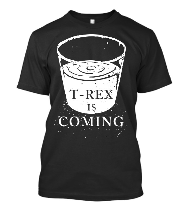T Rex Is Coming Jurassic Parody With Rippling Waterglass T-Shirt