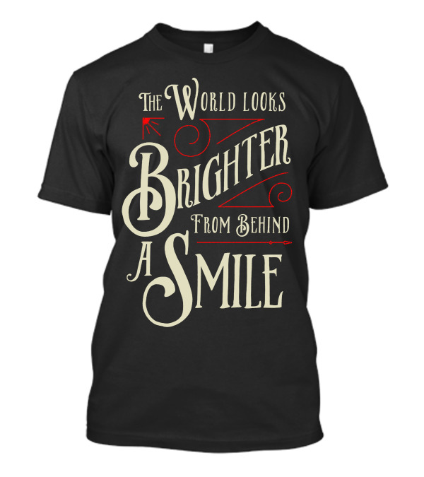The World Looks Brighter From Behind A Smile T-Shirt