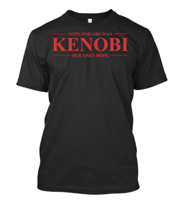 Vote For Obi-Wan Kenobi Our Only Hope T-Shirt