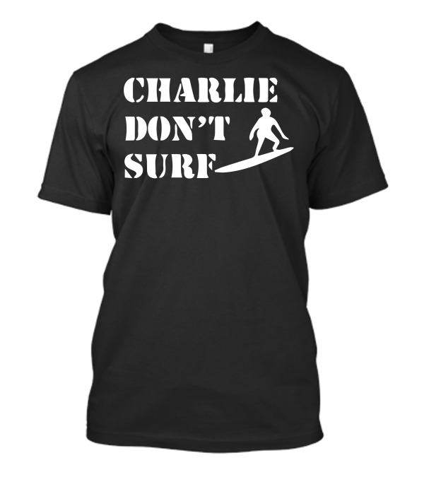 Charlie Don't Surf Apocalypse Now Surfing T-Shirt