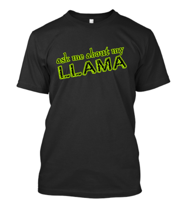 Ask Me About My Llama Neon Green Letters T-Shirt