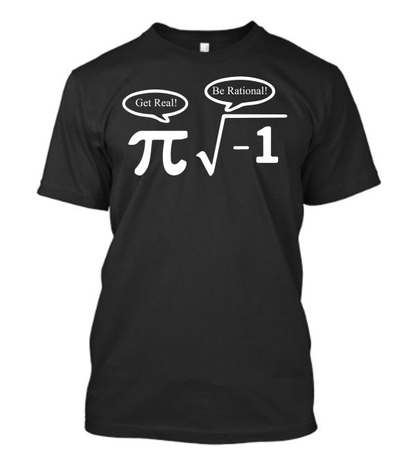 Be Rational Get Real Nerdy Geek Pi Square Root Minus One T-Shirt
