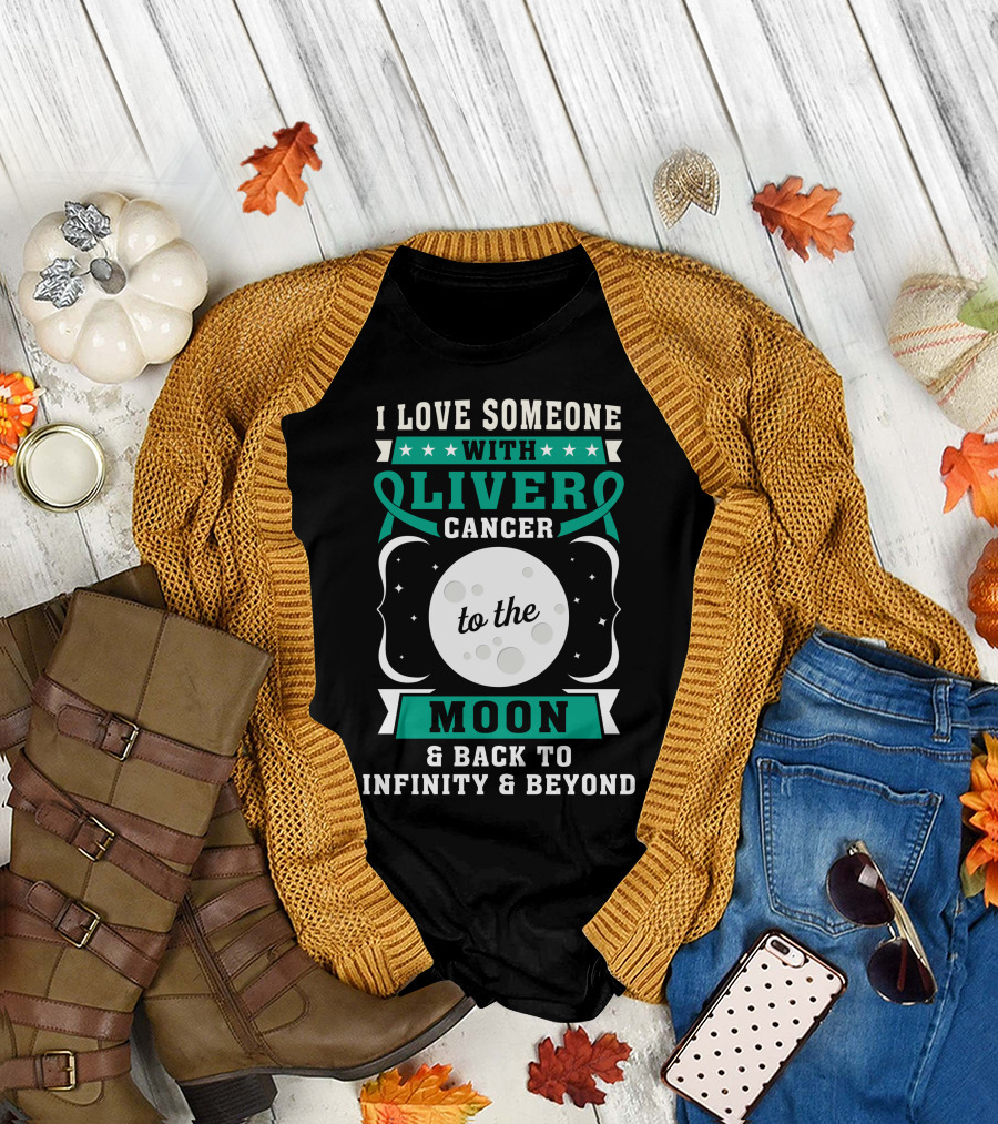 I Love Someone With Liver Cancer to the Moon and Back to Infinity and Beyond T-Shirt