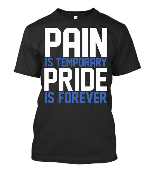 Pain Is Temporary Pride Is Forever Motivational Saying T-Shirt