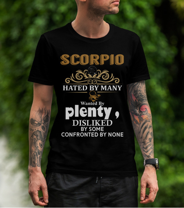 Scorpio Hated By Many Wanted By Plenty Disliked By Some Confronted By None T-Shirt