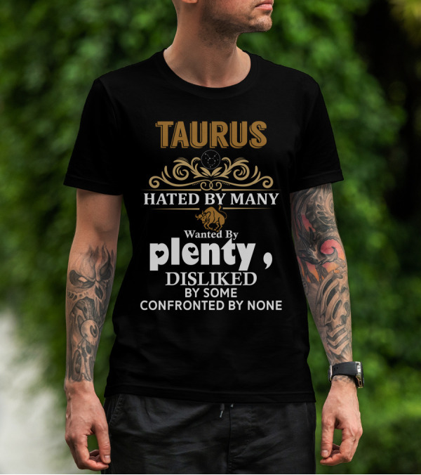 Taurus Hated By Many Wanted By Plenty Disliked Confronted By None Bull Iconic T-Shirt