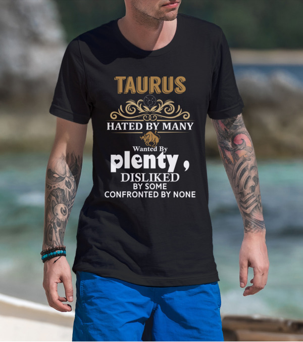 Taurus Hated By Many Wanted By Plenty Disliked Confronted By None Bull Iconic T-Shirt