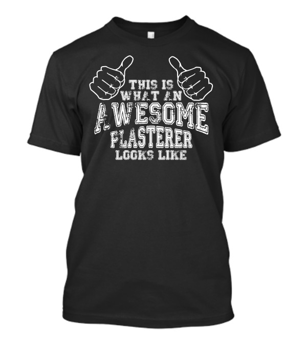 THIS IS WHAT AN AWESOME PLASTERER LOOKS LIKE WITH THUMBS UP T-Shirt