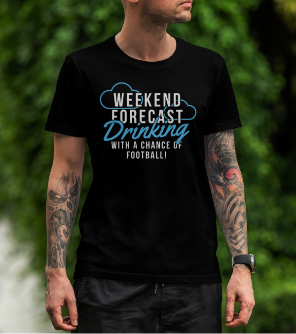 Weekend Forecast Drinking With A Chance Of Football T-Shirt