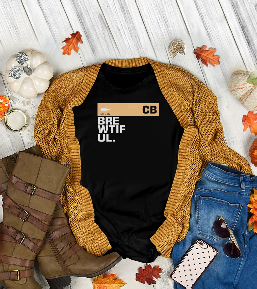 Life is Brewtiful CB Beer Lover Text T-Shirt
