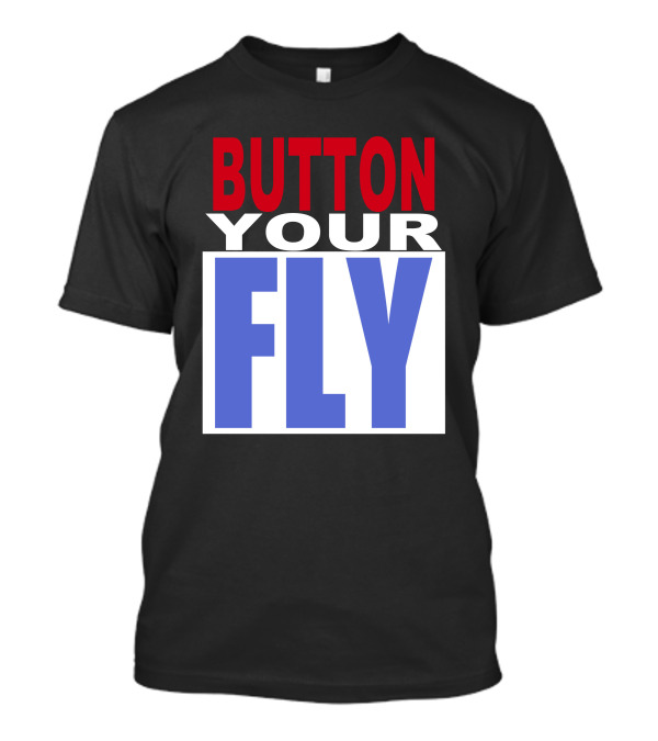 BUTTON YOUR FLY Text Block T-Shirt